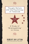 Robert Jay Lifton - Thought Reform and the Psychology of Totalism: A study of brainwashing in China